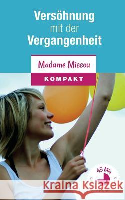 Versöhnung mit der Vergangenheit - Wie Sie inneren Frieden finden Missou, Madame 9781500531010 Createspace - książka