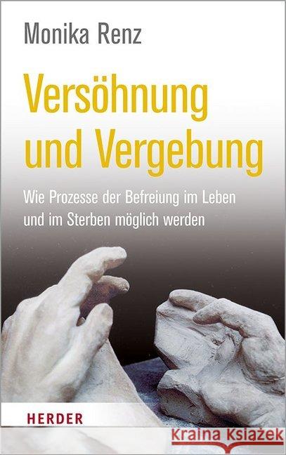 Versöhnung und Vergebung : Wie Prozesse der Befreiung im Leben und im Sterben möglich werden Renz, Monika 9783451600838 Herder, Freiburg - książka