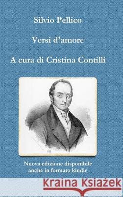 Versi d'amore A cura di Cristina Contilli Pellico, Silvio 9781326453695 Lulu.com - książka