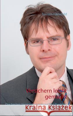 Versichern leicht gemacht: Die besten Versicherungstipps im Überblick Hauschild, Torsten 9783738606331 Books on Demand - książka