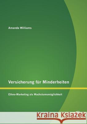 Versicherung für Minderheiten: Ethno-Marketing als Wachstumsmöglichkeit Williams, Amanda 9783842897915 Diplomica Verlag Gmbh - książka