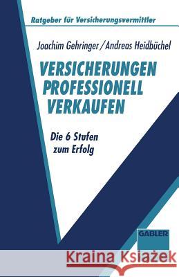 Versicherungen Professionell Verkaufen: Die 6 Stufen Zum Erfolg Andreas Heidbuchel Joachim Gehringer 9783409185226 Gabler Verlag - książka