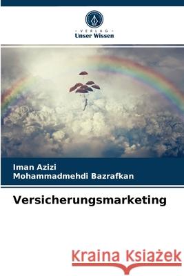 Versicherungsmarketing Iman Azizi, Mohammadmehdi Bazrafkan 9786203536096 Verlag Unser Wissen - książka