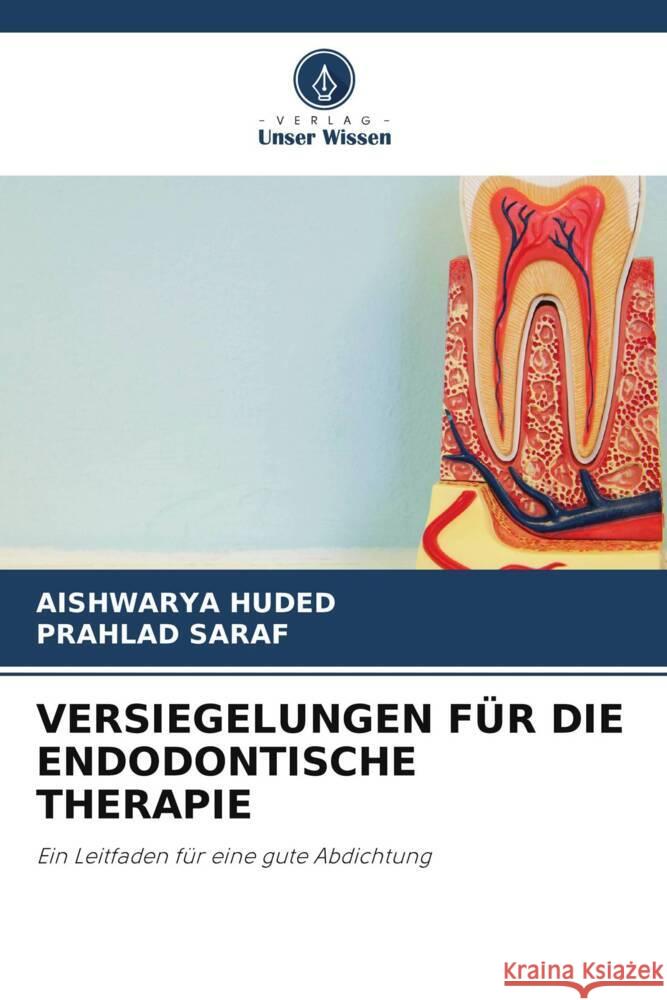 VERSIEGELUNGEN FÜR DIE ENDODONTISCHE THERAPIE HUDED, AISHWARYA, SARAF, PRAHLAD 9786208254278 Verlag Unser Wissen - książka