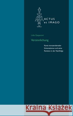 Versinnlichung : Kants transzendentaler Schematismus und seine Revision in der Nachfolge Lidia Gasperoni 9783110475135 de Gruyter - książka