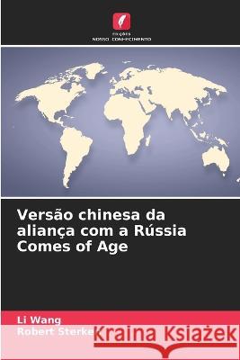 Vers?o chinesa da alian?a com a R?ssia Comes of Age Li Wang Robert Sterken 9786205671726 Edicoes Nosso Conhecimento - książka