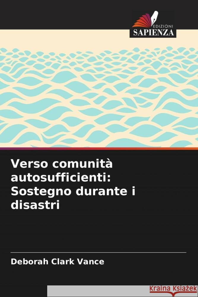 Verso comunit? autosufficienti: Sostegno durante i disastri Deborah Clark Vance 9786208134969 Edizioni Sapienza - książka