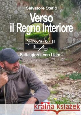 Verso il Regno Interiore - sette giorni con Liam Salvatore Stefio 9780244036478 Lulu.com - książka