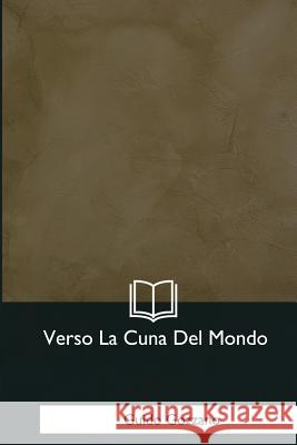 Verso La Cuna Del Mondo Gozzano, Guido 9781979840804 Createspace Independent Publishing Platform - książka