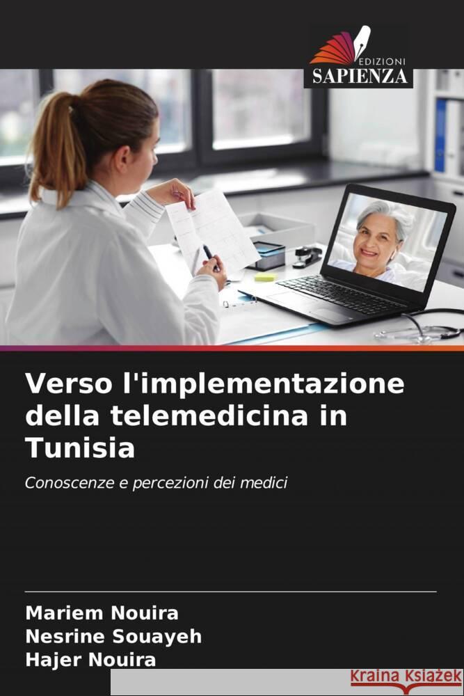 Verso l'implementazione della telemedicina in Tunisia Nouira, Mariem, Souayeh, Nesrine, Nouira, Hajer 9786208329808 Edizioni Sapienza - książka