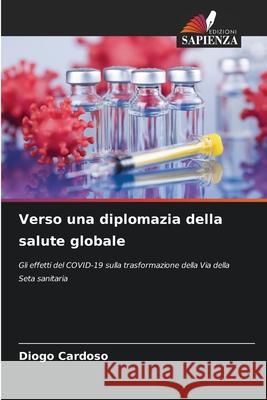 Verso una diplomazia della salute globale Diogo Cardoso 9786208981136 Edizioni Sapienza - książka