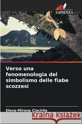 Verso una fenomenologia del simbolismo delle fiabe scozzesi Ciocirlie, Elena-Mirona 9783330966536 Edizioni Sapienza - książka