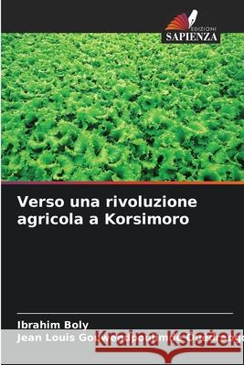 Verso una rivoluzione agricola a Korsimoro Boly, Ibrahim, Ouédraogo, Jean Louis Gouwendpoulimdé 9786208850357 Edizioni Sapienza - książka