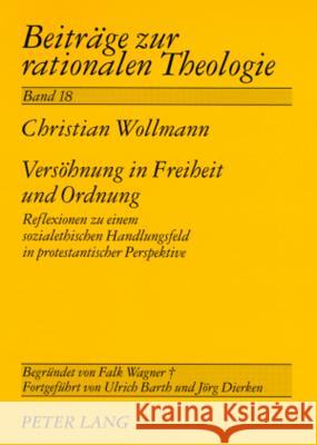 Versoehnung in Freiheit Und Ordnung: Reflexionen Zu Einem Sozialethischen Handlungsfeld in Protestantischer Perspektive Dierken, Jörg 9783631570449 Lang, Peter, Gmbh, Internationaler Verlag Der - książka