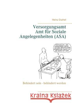Versorgungsamt - Amt für Soziale Angelegenheiten (ASA): Behindert sein - behindert werden Duthel, Heinz 9783837080742 Books on Demand - książka