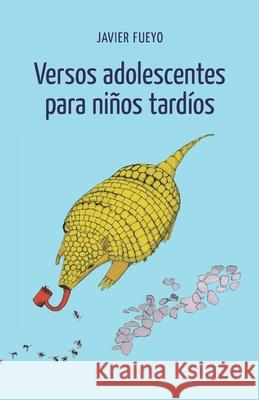 Versos adolescentes para niños tardíos Fueyo, Javier 9789563981704 Independently Published - książka