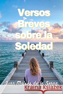 Versos Breves Sobre La Soledad Juan Moisés de la Serna 9788835430032 Tektime - książka