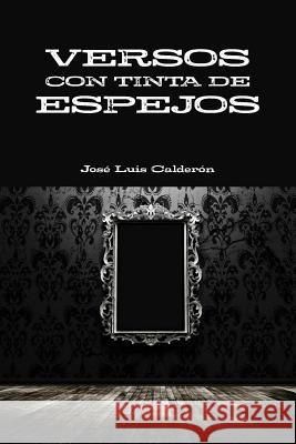 Versos Con Tinta De Espejos Jose Luis Calderon 9781329257597 Lulu.com - książka