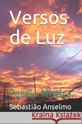 Versos de Luz: Poesia Mística Anselmo, Sebastiao 9781671892538 Independently Published - książka