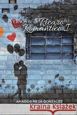 Versos de un Pícaro Romántico I Mesa Gonzalez, Amador 9781720529606 Createspace Independent Publishing Platform - książka