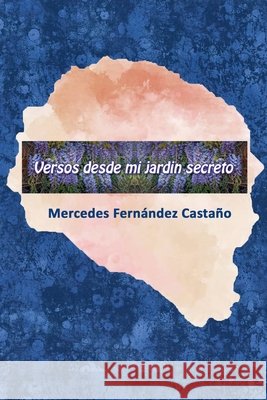 Versos Desde Mi Jardín Secreto Castaño, Mercedes Fernández 9798232089764 Montague Lord - książka