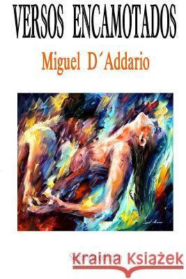 Versos Encamotados: Poesía Miguel D'Addario 9781985221086 Createspace Independent Publishing Platform - książka