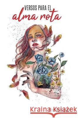 Versos para el alma rota Nogales, Chari 9781720935025 Createspace Independent Publishing Platform - książka