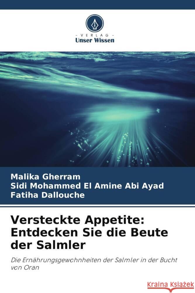 Versteckte Appetite: Entdecken Sie die Beute der Salmler Malika Gherram Sidi Mohammed El Amine Ab Fatiha Dallouche 9786206920748 Verlag Unser Wissen - książka