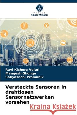 Versteckte Sensoren in drahtlosen Sensornetzwerken vorsehen Ravi Kishore Veluri, Mangesh Ghonge, Sabyasachi Pramanik 9786203543391 Verlag Unser Wissen - książka