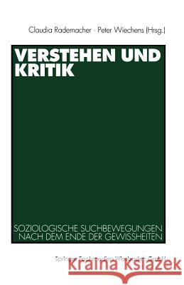 Verstehen Und Kritik: Soziologische Suchbewegungen Nach Dem Ende Der Gewissheiten. Festschrift Für Rolf Eickelpasch Rademacher, Claudia 9783531135151 Springer - książka