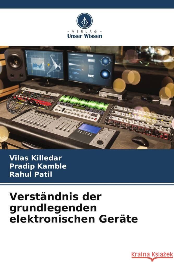 Verständnis der grundlegenden elektronischen Geräte Killedar, Vilas, Kamble, Pradip, Patil, Rahul 9786205035382 Verlag Unser Wissen - książka