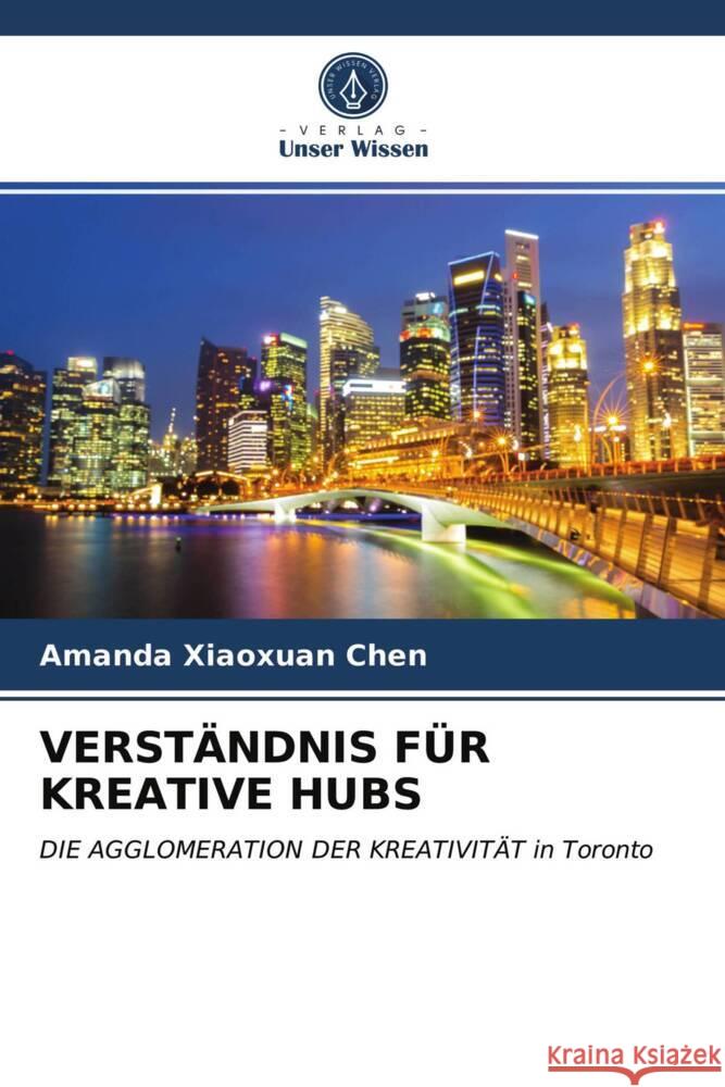 VERSTÄNDNIS FÜR KREATIVE HUBS Chen, Amanda Xiaoxuan 9786203755527 Verlag Unser Wissen - książka