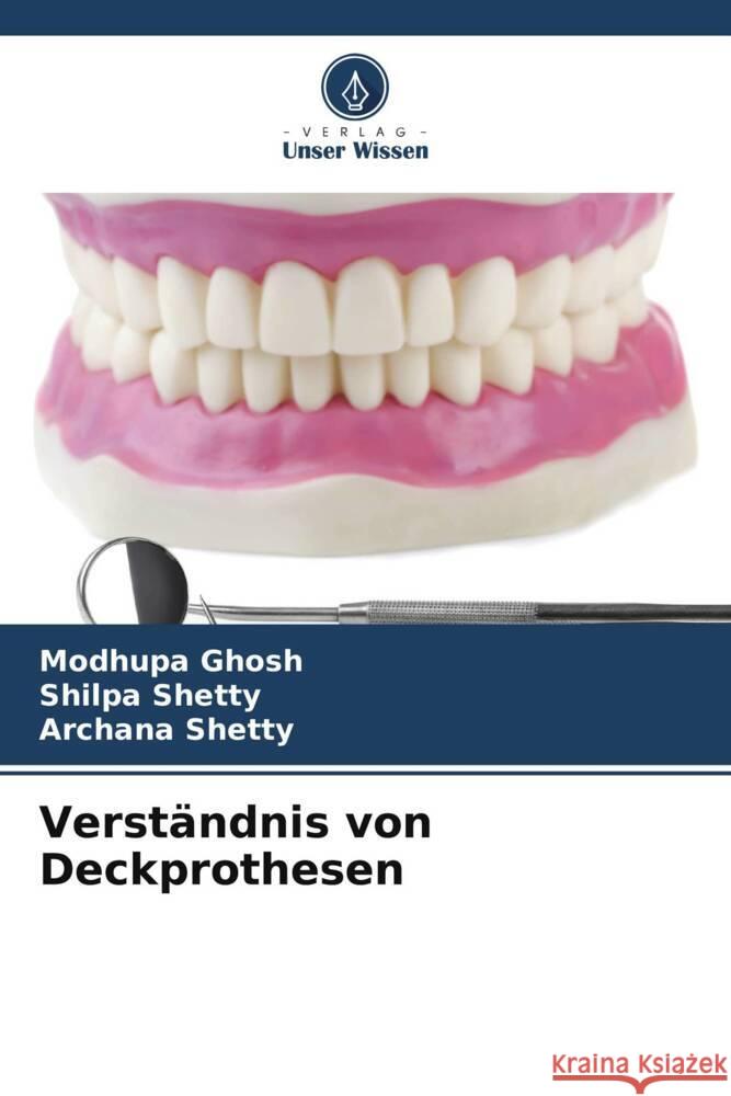 Verst?ndnis von Deckprothesen Modhupa Ghosh Shilpa Shetty Archana Shetty 9786207293278 Verlag Unser Wissen - książka