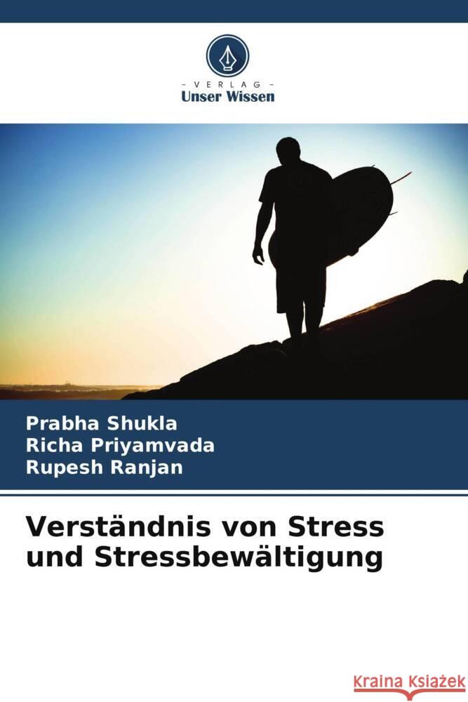 Verst?ndnis von Stress und Stressbew?ltigung Prabha Shukla Richa Priyamvada Rupesh Ranjan 9786207218035 Verlag Unser Wissen - książka