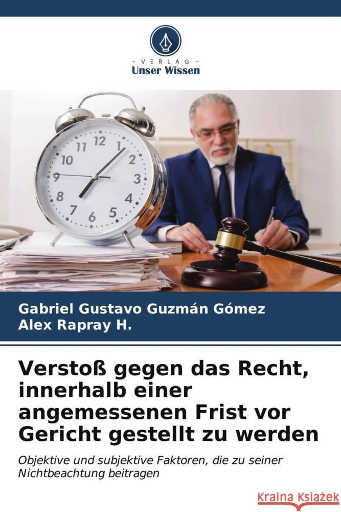 Verstoß gegen das Recht, innerhalb einer angemessenen Frist vor Gericht gestellt zu werden Guzmán Gómez, Gabriel Gustavo, Rapray H., Alex 9786206555391 Verlag Unser Wissen - książka