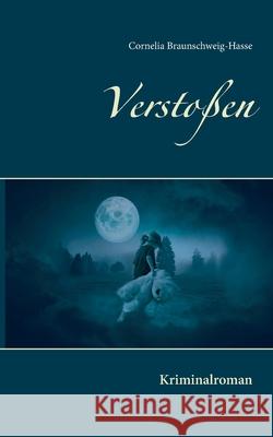 Verstoßen: Kriminalroman Cornelia Braunschweig-Hasse 9783751984898 Books on Demand - książka