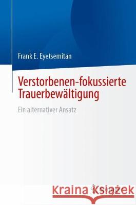 Verstorbenen-fokussierte Trauerbewältigung Frank E. Eyetsemitan 9783031420795 Springer International Publishing - książka