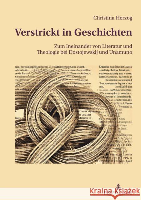 Verstrickt in Geschichten; Zum Ineinander von Literatur und Theologie bei Dostojewskij und Unamuno Christina Herzog 9783034349390 Peter Lang Publishing - książka