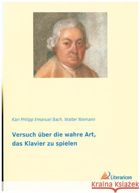 Versuch über die wahre Art, das Klavier zu spielen Bach, Karl Philipp Emanuel; Niemann, Walter 9783965061828 Literaricon - książka