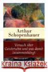 Versuch �ber Geistersehn und was damit zusammenh�ngt: Parerga und Paralipomena Arthur Schopenhauer 9788026857860 e-artnow