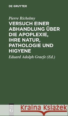 Versuch einer Abhandlung über die Apoplexie, ihre Natur, Pathologie und Higyene Richelmy, Pierre 9783111218311 De Gruyter - książka