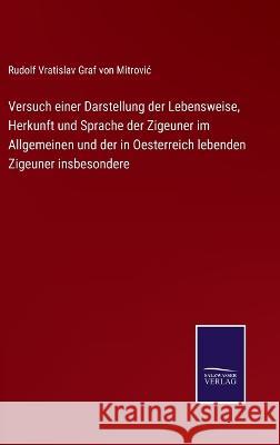 Versuch einer Darstellung der Lebensweise, Herkunft und Sprache der Zigeuner im Allgemeinen und der in Oesterreich lebenden Zigeuner insbesondere Rudolf Vratislav Graf Von Mitrovic 9783375060152 Salzwasser-Verlag - książka