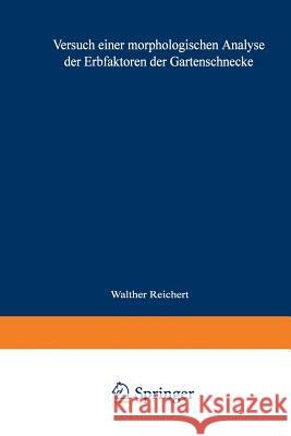 Versuch Einer Morphologischen Analyse Der Erbfaktoren Der Gartenschnecke: Inaugural-Dissertation Zur Erlangung Der Doktorwürde Der Hohen Philosophisch Reichert, Walter 9783662390221 Springer - książka