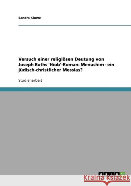 Versuch einer religiösen Deutung von Joseph Roths 'Hiob'-Roman: Menuchim - ein jüdisch-christlicher Messias? Kluwe, Sandra 9783638831086 Grin Verlag - książka