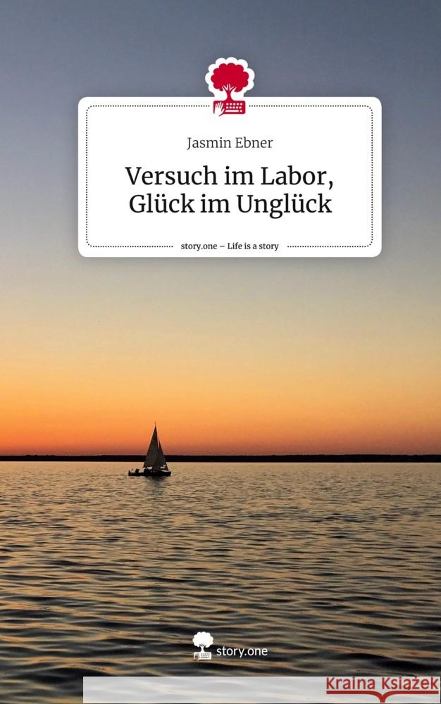 Versuch im Labor, Glück im Unglück. Life is a Story - story.one Ebner, Jasmin 9783710865206 story.one publishing - książka