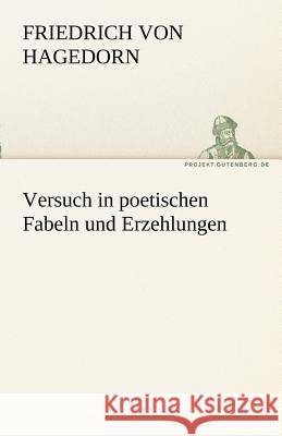 Versuch in poetischen Fabeln und Erzehlungen Hagedorn, Friedrich von 9783842469754 TREDITION CLASSICS - książka