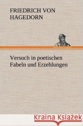 Versuch in poetischen Fabeln und Erzehlungen Hagedorn, Friedrich von 9783847250883 TREDITION CLASSICS - książka