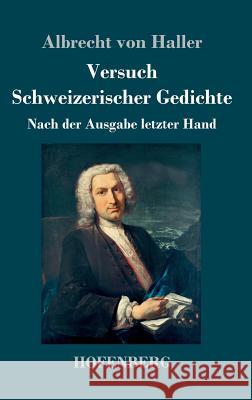 Versuch Schweizerischer Gedichte: Nach der Ausgabe letzter Hand Haller, Albrecht Von 9783843019910 Hofenberg - książka