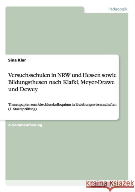 Versuchsschulen in NRW und Hessen sowie Bildungsthesen nach Klafki, Meyer-Drawe und Dewey: Thesenpapier zum Abschlusskolloquium in Erziehungswissensch Klar, Sina 9783668079533 Grin Verlag - książka