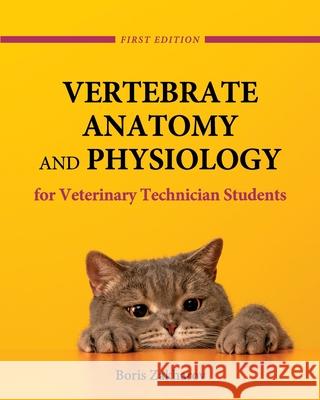 Vertebrate Anatomy and Physiology for Veterinary Technician Students Boris Zakharov 9781516539468 Cognella Academic Publishing - książka